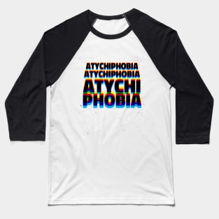 Atychiphobia Baseball T-Shirt